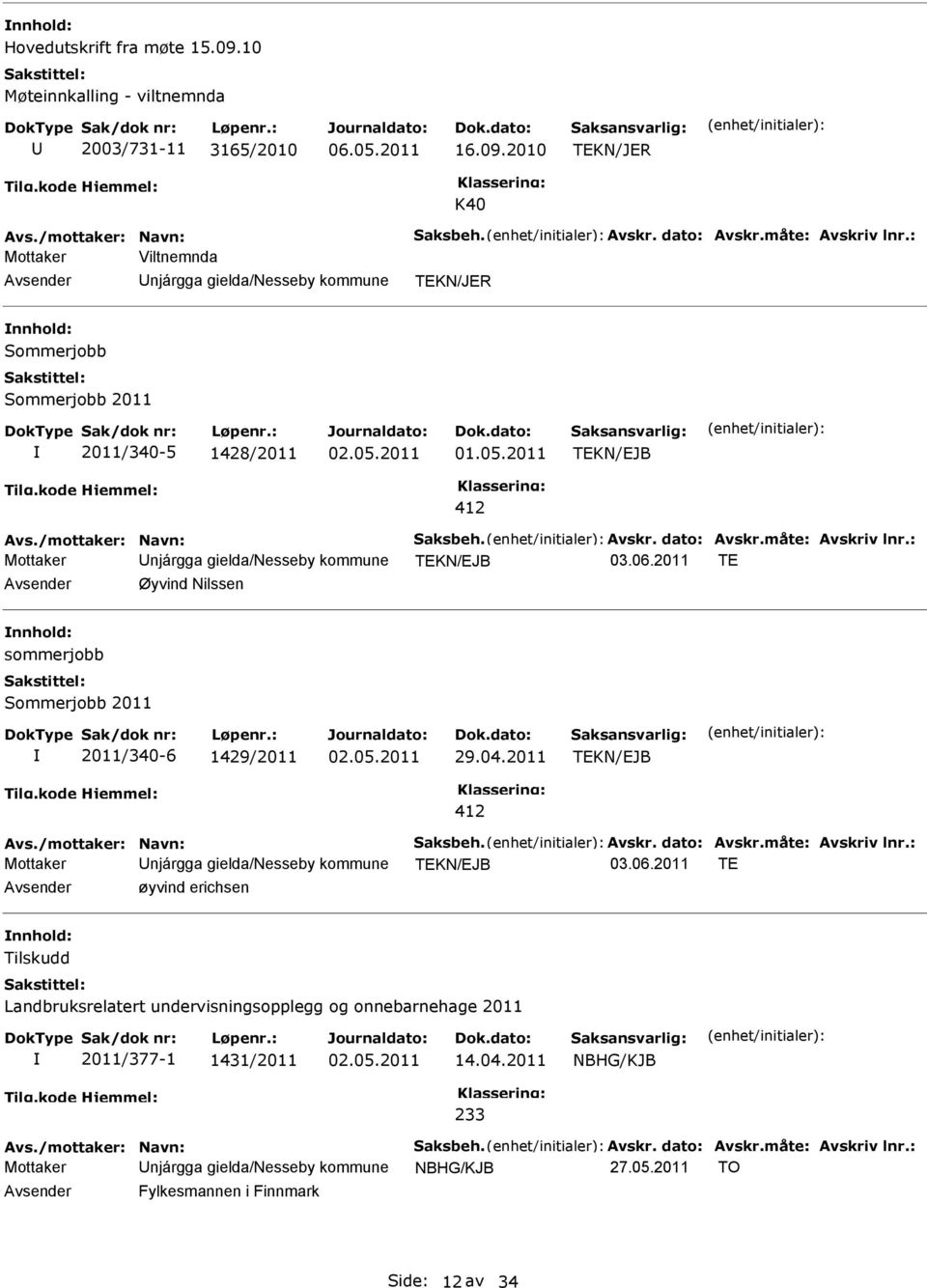 2011 Mottaker njárgga gielda/nesseby kommune øyvind erichsen Tilskudd Landbruksrelatert undervisningsopplegg og onnebarnehage 2011