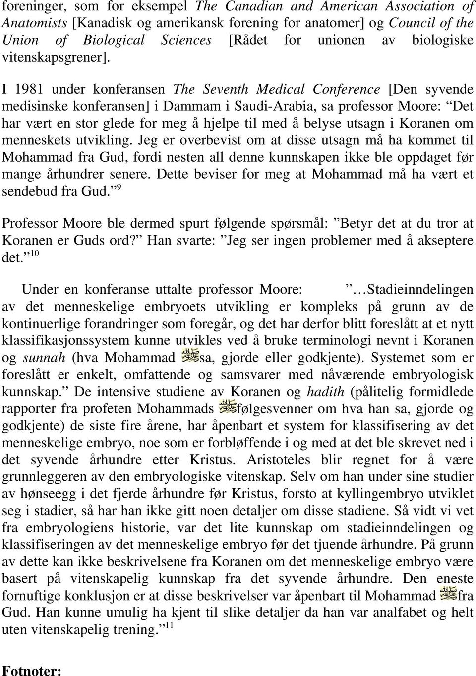 I 1981 under konferansen The Seventh Medical Conference [Den syvende medisinske konferansen] i Dammam i Saudi-Arabia, sa professor Moore: Det har vært en stor glede for meg å hjelpe til med å belyse