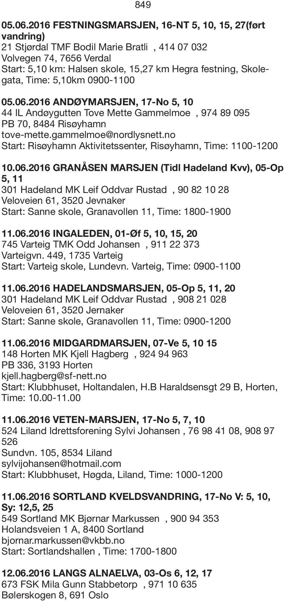 Time: 5,10km 0900-1100 05.06.2016 ANDØYMARSJEN, 17-No 5, 10 44 IL Andøygutten Tove Mette Gammelmoe, 974 89 095 PB 70, 8484 Risøyhamn tove-mette.gammelmoe@nordlysnett.