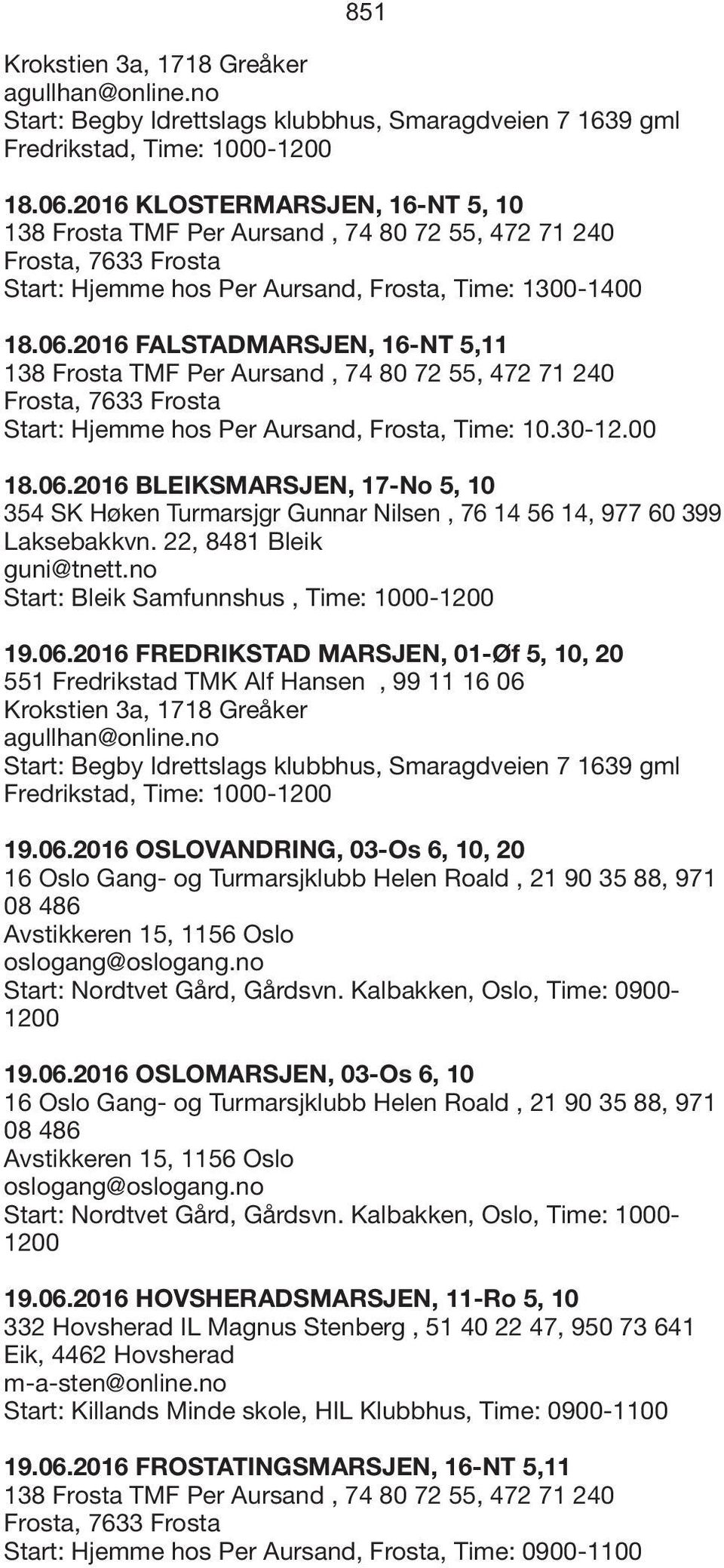 2016 FALSTADMARSJEN, 16-NT 5,11 138 Frosta TMF Per Aursand, 74 80 72 55, 472 71 240 Frosta, 7633 Frosta Start: Hjemme hos Per Aursand, Frosta, Time: 10.30-12.00 18.06.