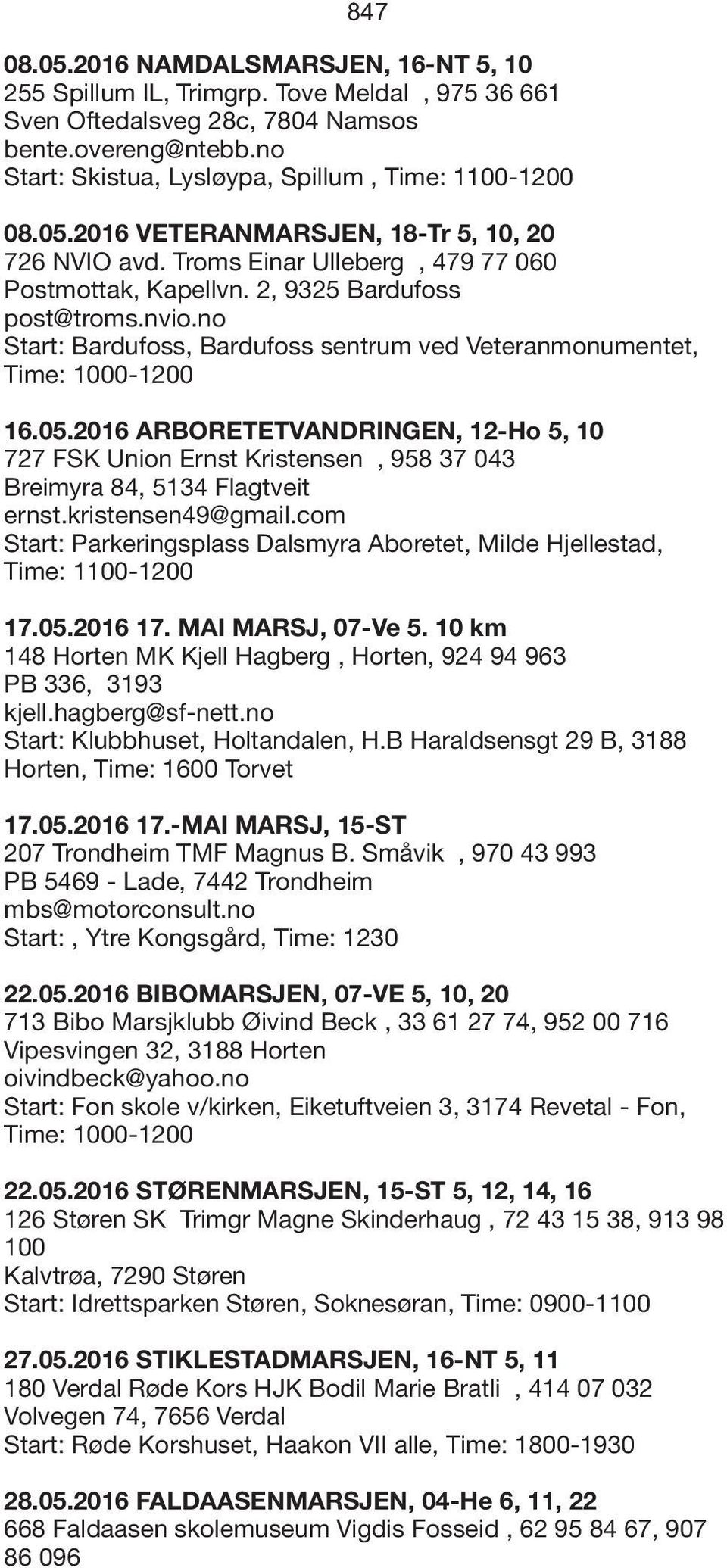 no Start: Bardufoss, Bardufoss sentrum ved Veteranmonumentet, Time: 1000-1200 16.05.2016 ARBORETETVANDRINGEN, 12-Ho 5, 10 727 FSK Union Ernst Kristensen, 958 37 043 Breimyra 84, 5134 Flagtveit ernst.