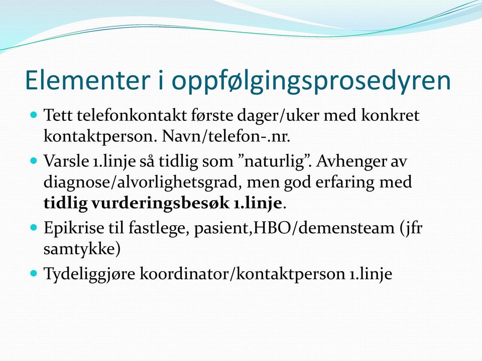 Avhenger av diagnose/alvorlighetsgrad, men god erfaring med tidlig vurderingsbesøk 1.