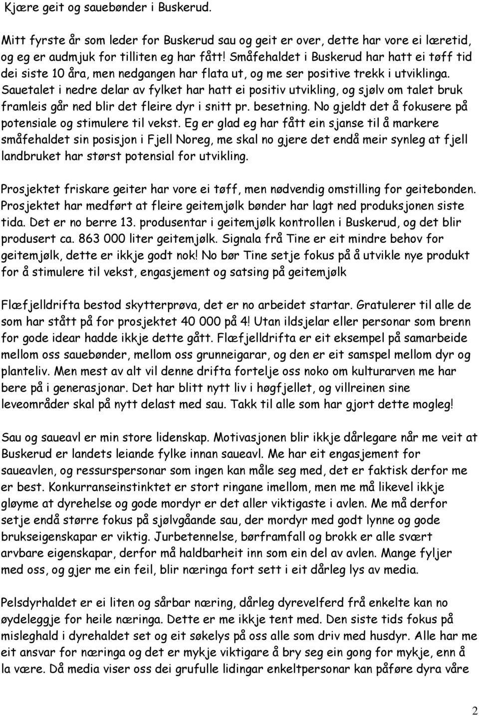 Sauetalet i nedre delar av fylket har hatt ei positiv utvikling, og sjølv om talet bruk framleis går ned blir det fleire dyr i snitt pr. besetning.