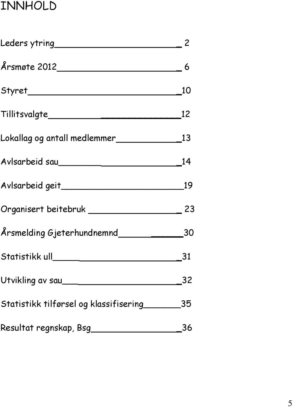 Organisert beitebruk _ 23 Årsmelding Gjeterhundnemnd 30 Statistikk ull 31