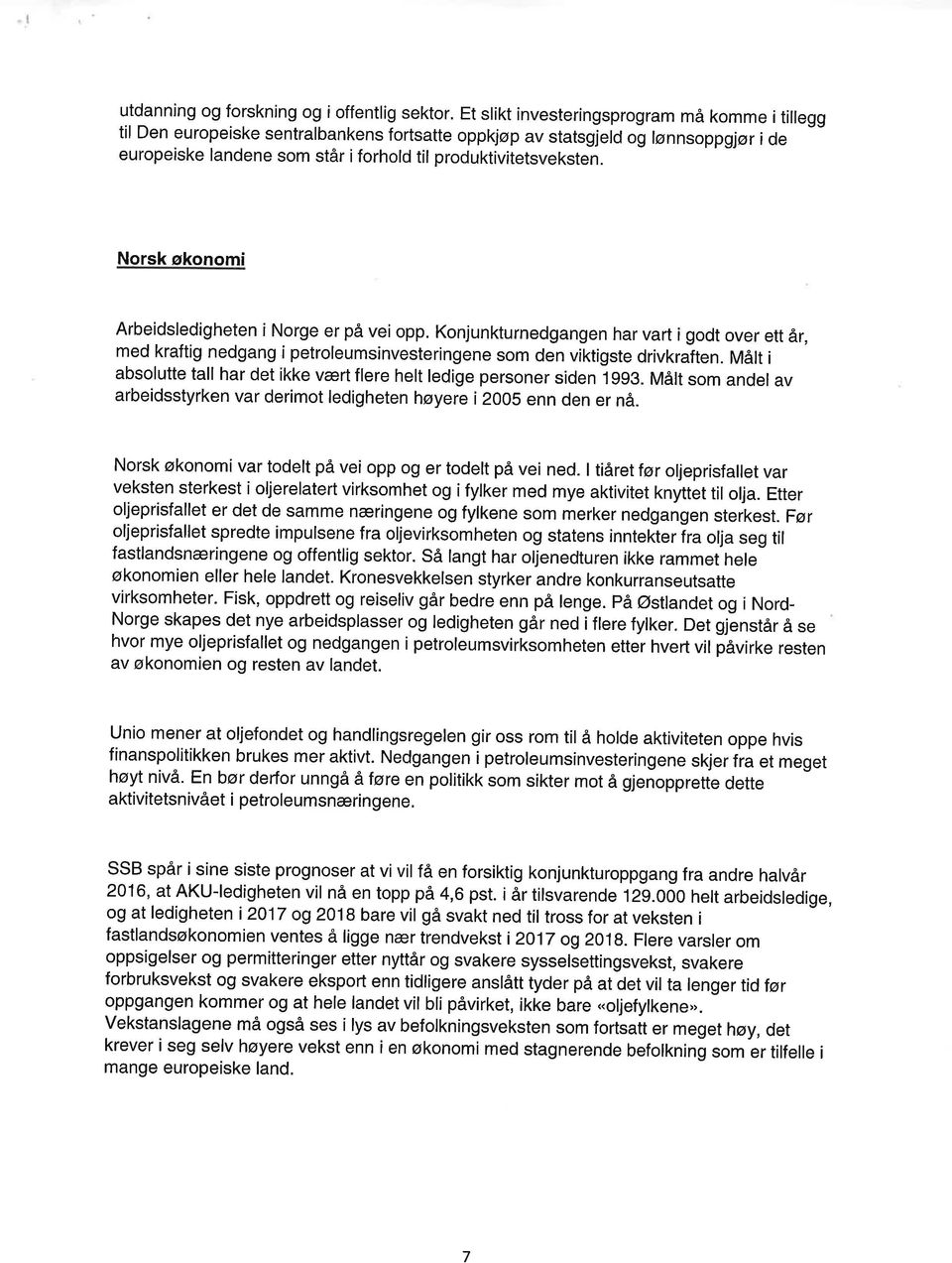 Norsk økonomi Arbeidsledigheten i Norge er på vei opp. Konjunkturnedgngen hr vrt i godt over ett år, med krftig nedgng i petroleumsinvesteringene som den viktigste drivkrlten.