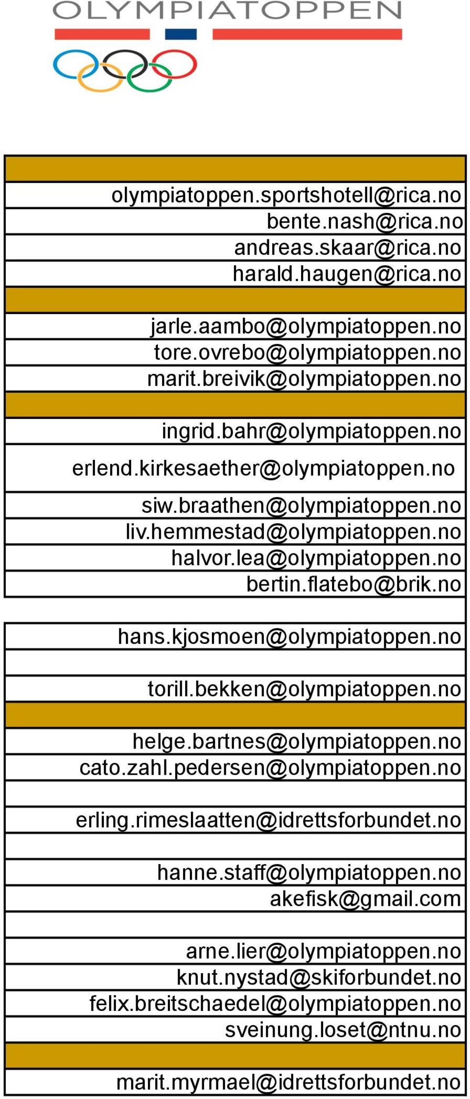 no bertin.flatebo@brik.no hans.kjosmoen@olympiatoppen.no torill.bekken@olympiatoppen.no helge.bartnes@olympiatoppen.no cato.zahl.pedersen@olympiatoppen.no erling.