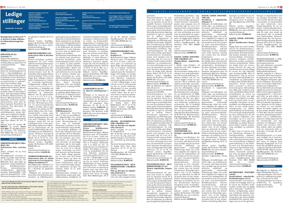 Hovedoppgaver: Definere behov for standardrapporter til bruk i salgsoppfølgingen og sørge for rapportuttak og kvalitetssikring av disse, Koordinere budsjettprosessen, analysering og rapportering av