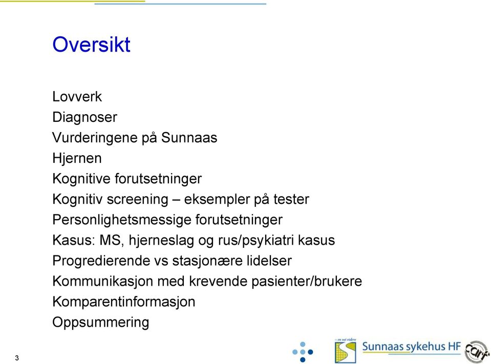 forutsetninger Kasus: MS, hjerneslag og rus/psykiatri kasus Progredierende vs