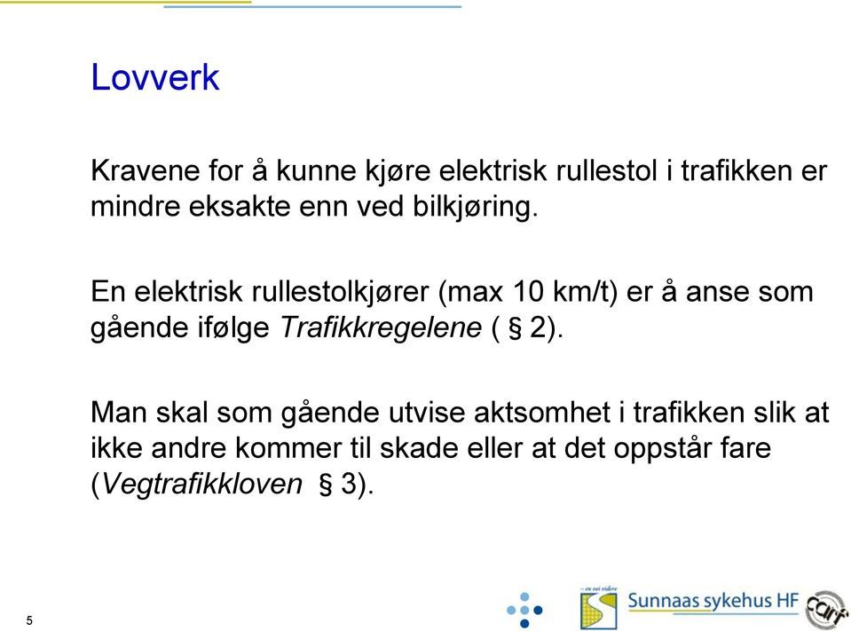 En elektrisk rullestolkjører (max 10 km/t) er å anse som gående ifølge