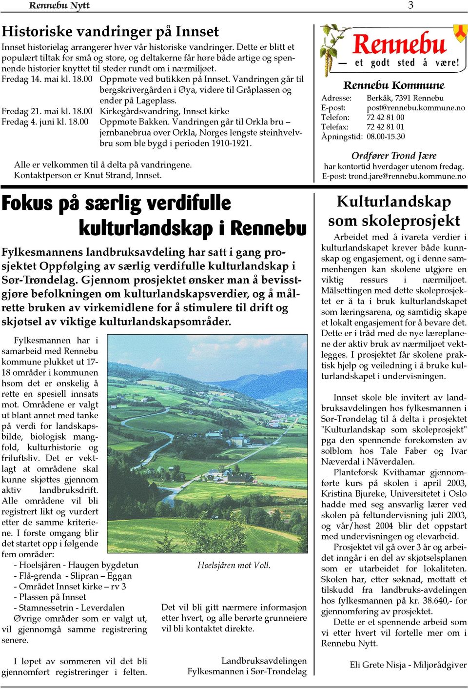 00 Fokus på særlig verdifulle kulturlandskap i Rennebu Fylkesmannens landbruksavdeling har satt i gang prosjektet Oppfølging av særlig verdifulle kulturlandskap i Sør-Trøndelag.