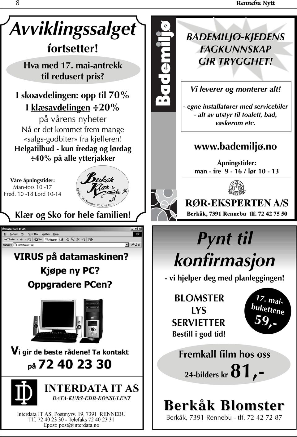 Helgatilbud - kun fredag og lørdag 40% på alle ytterjakker Våre åpningstider: Man-tors 10-17 Fred. 10-18 Lørd 10-14 Klær og Sko for hele familien! BADEMILJØ-KJEDENS FAGKUNNSKAP GIR TRYGGHET!