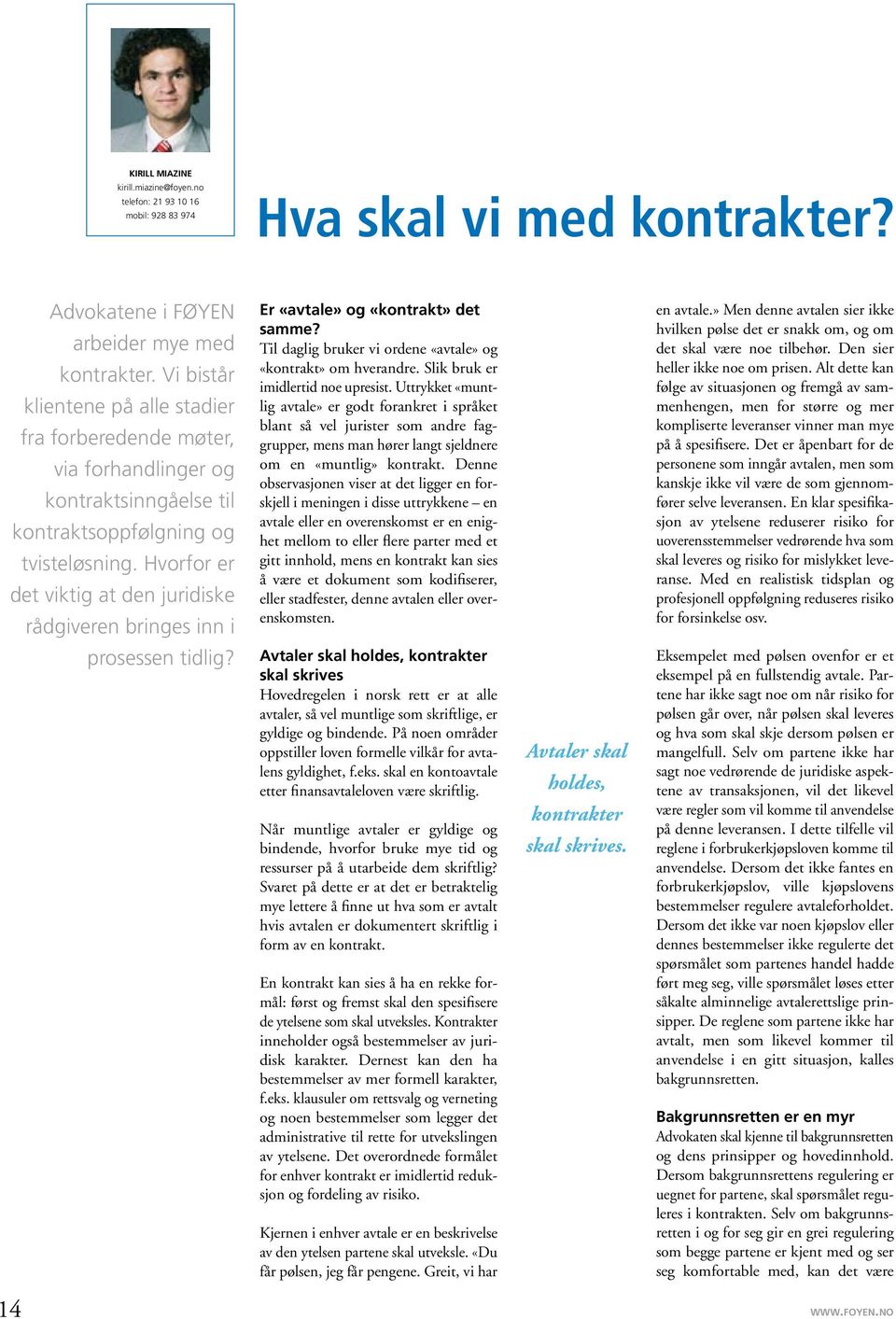 Hvorfor er det viktig at den juridiske rådgiveren bringes inn i Er «avtale» og «kontrakt» det samme? Til daglig bruker vi ordene «avtale» og «kontrakt» om hverandre.