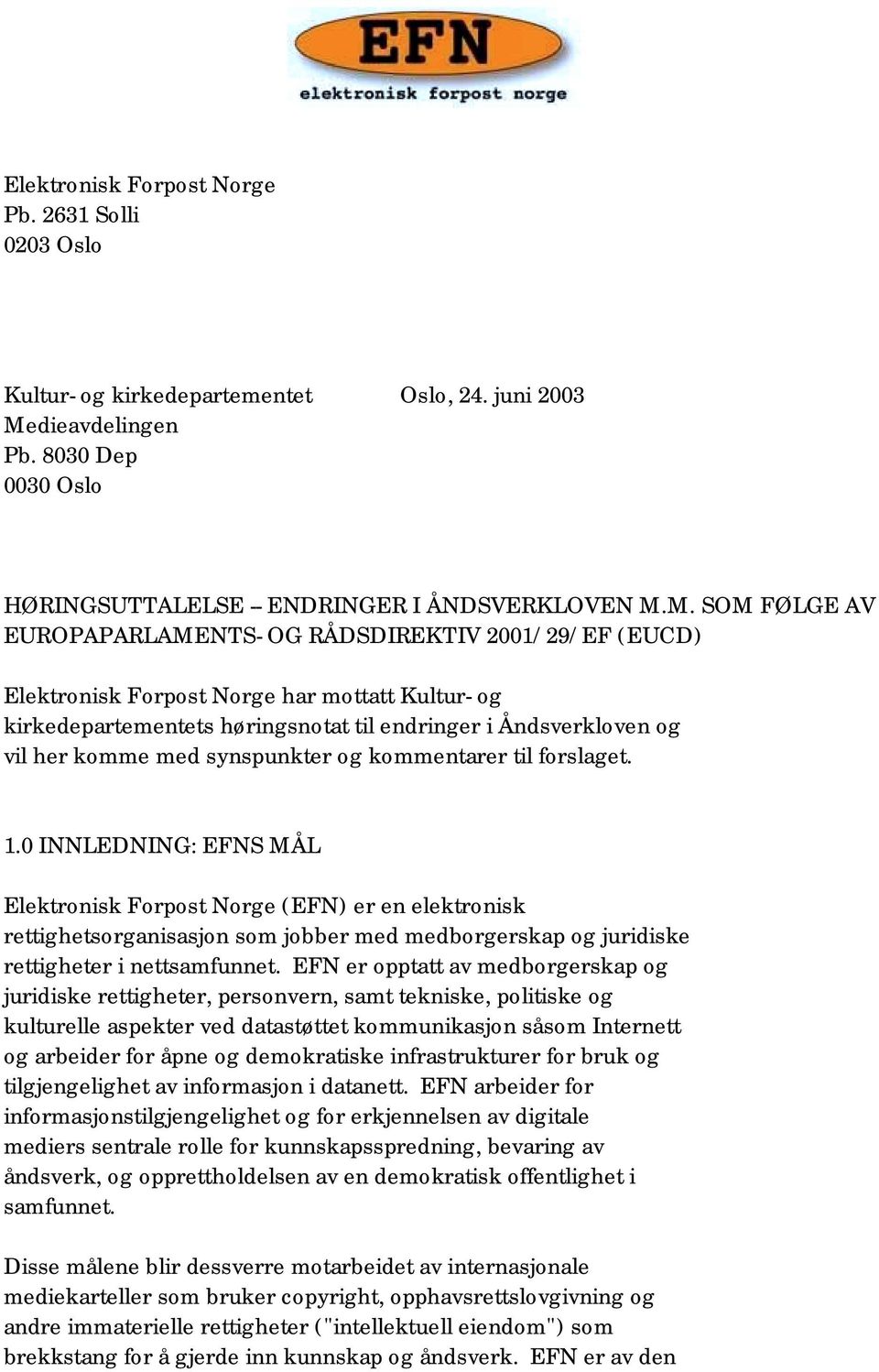 M. SOM FØLGE AV EUROPAPARLAMENTS- OG RÅDSDIREKTIV 2001/29/EF (EUCD) Elektronisk Forpost Norge har mottatt Kultur- og kirkedepartementets høringsnotat til endringer i Åndsverkloven og vil her komme
