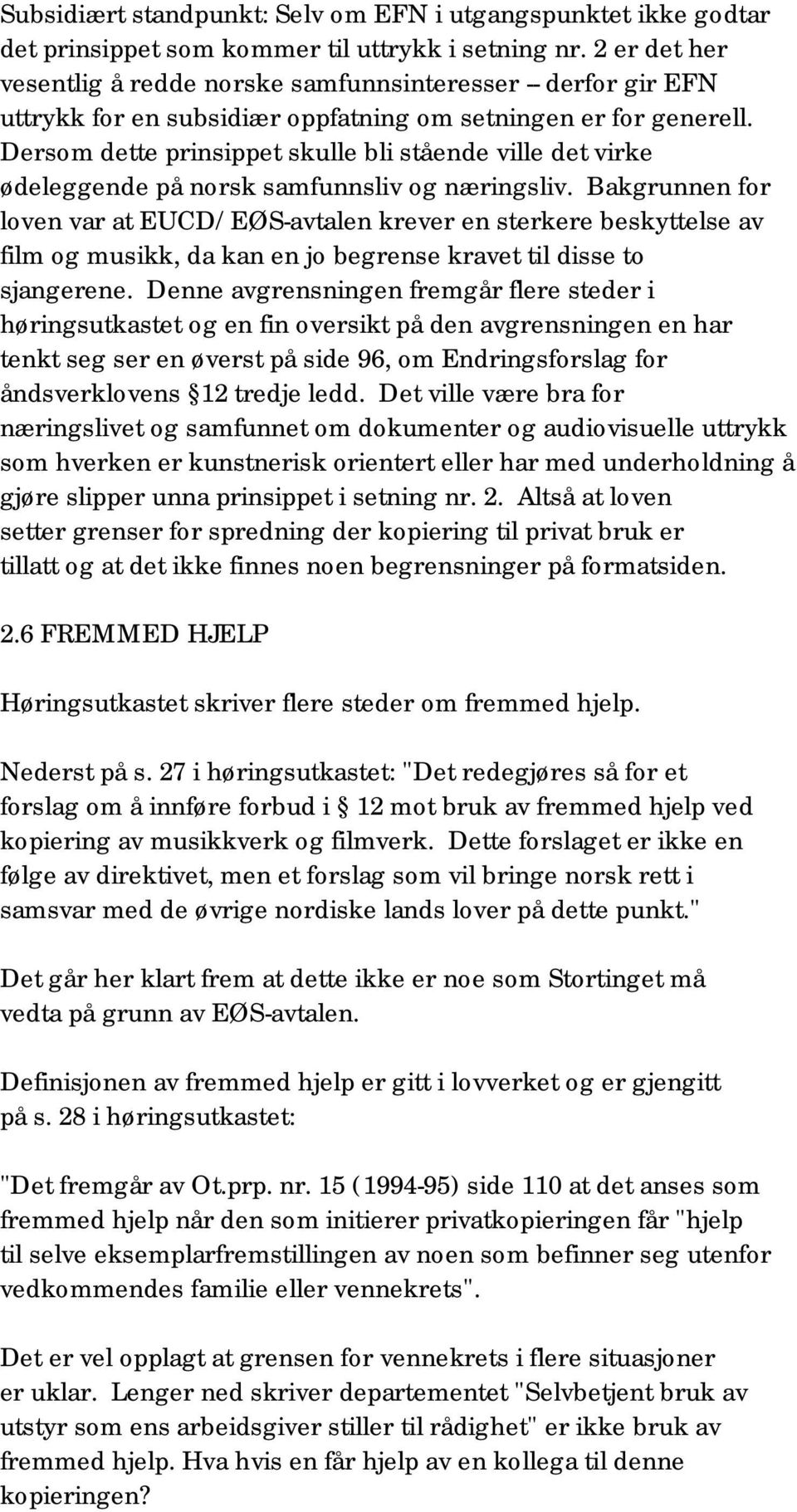 Dersom dette prinsippet skulle bli stående ville det virke ødeleggende på norsk samfunnsliv og næringsliv.