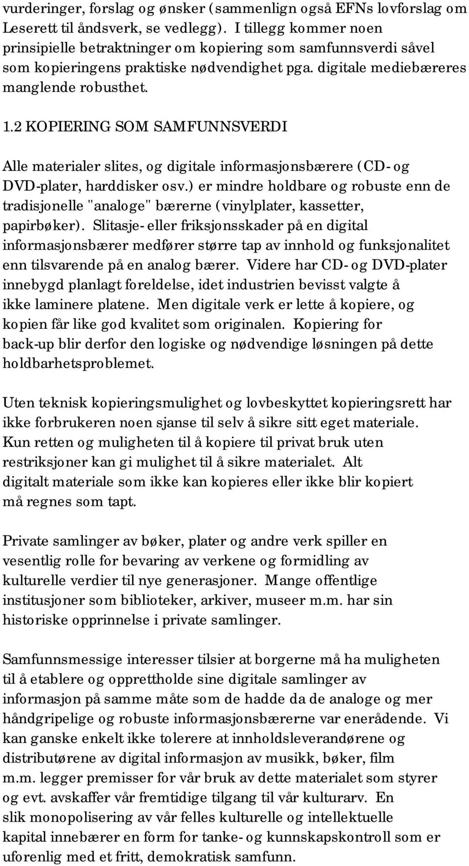 2 KOPIERING SOM SAMFUNNSVERDI Alle materialer slites, og digitale informasjonsbærere (CD- og DVD-plater, harddisker osv.