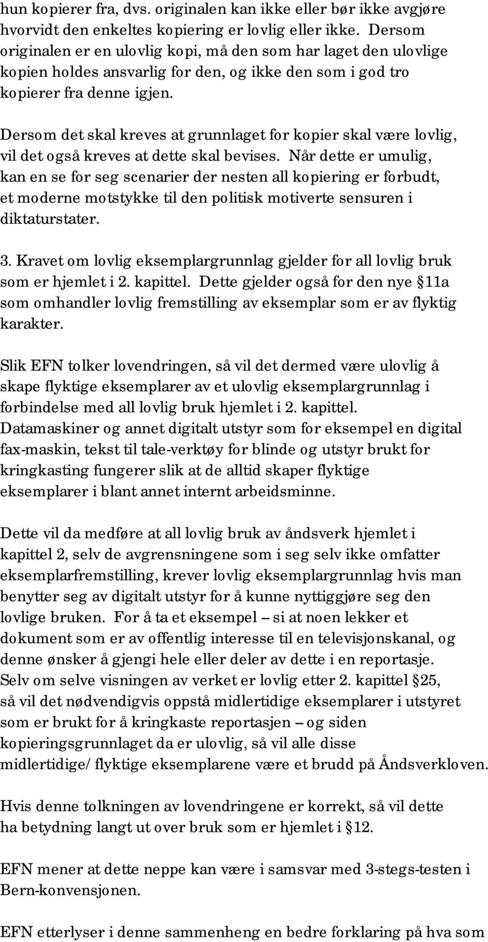 Dersom det skal kreves at grunnlaget for kopier skal være lovlig, vil det også kreves at dette skal bevises.