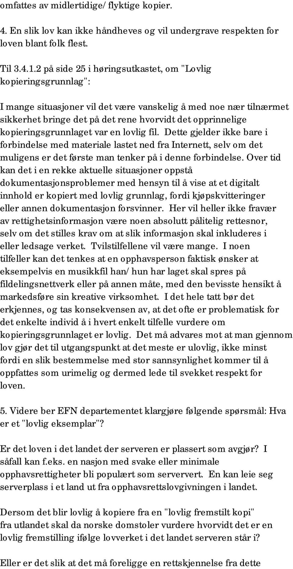 kopieringsgrunnlaget var en lovlig fil. Dette gjelder ikke bare i forbindelse med materiale lastet ned fra Internett, selv om det muligens er det første man tenker på i denne forbindelse.