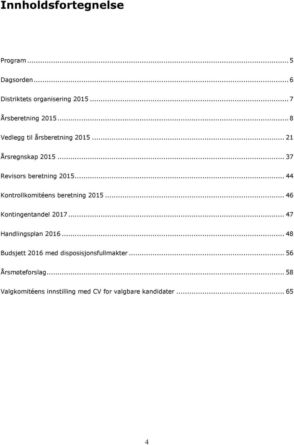 .. 44 Kontrollkomitéens beretning 2015... 46 Kontingentandel 2017... 47 Handlingsplan 2016.
