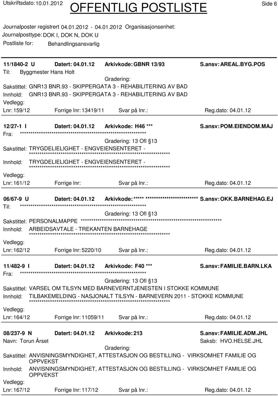 MAJ 13 Ofl 13 Sakstittel: TRYGDELIELIGHET - ENGVEIENSENTERET - Innhold: TRYGDELIELIGHET - ENGVEIENSENTERET - Lnr: 161/12 Forrige lnr: Svar på lnr.: Reg.dato: 04.01.