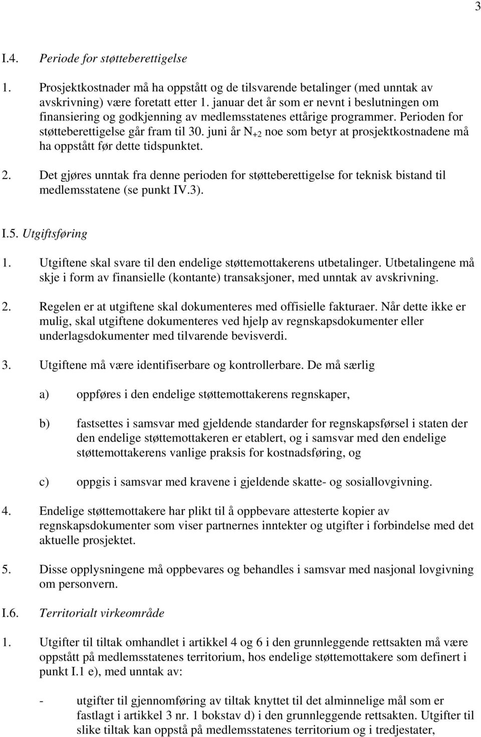 juni år N +2 noe som betyr at prosjektkostnadene må ha oppstått før dette tidspunktet. 2.