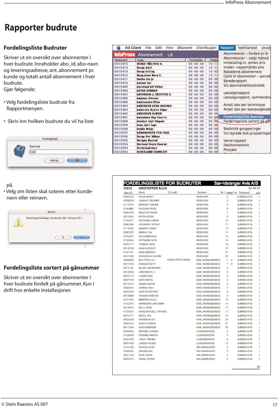 Gjør følgende: Velg fordelingsliste budrute fra Rapportmenyen. Skriv inn hvilken budrute du vil ha liste på.