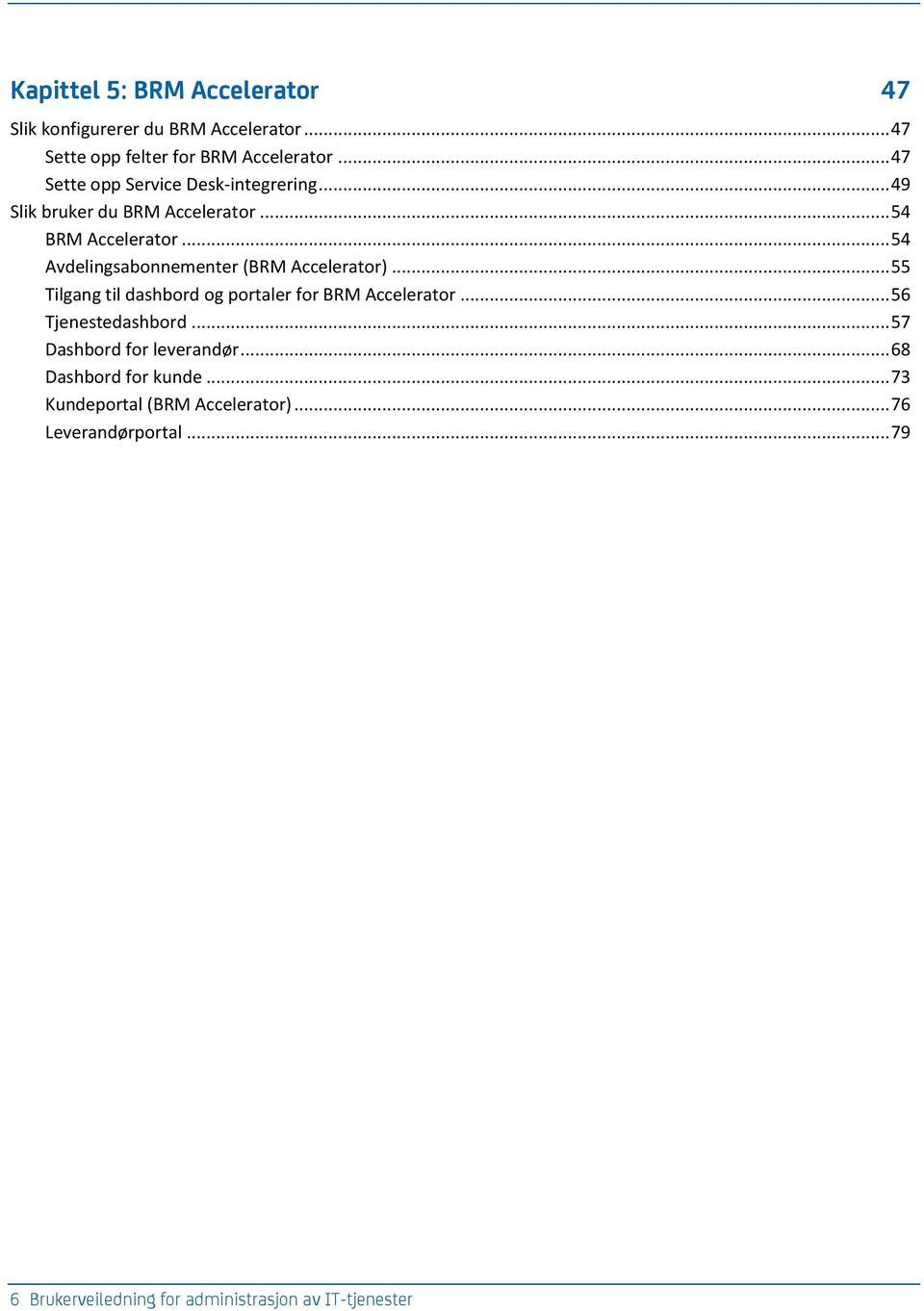 .. 54 Avdelingsabonnementer (BRM Accelerator)... 55 Tilgang til dashbord og portaler for BRM Accelerator... 56 Tjenestedashbord.