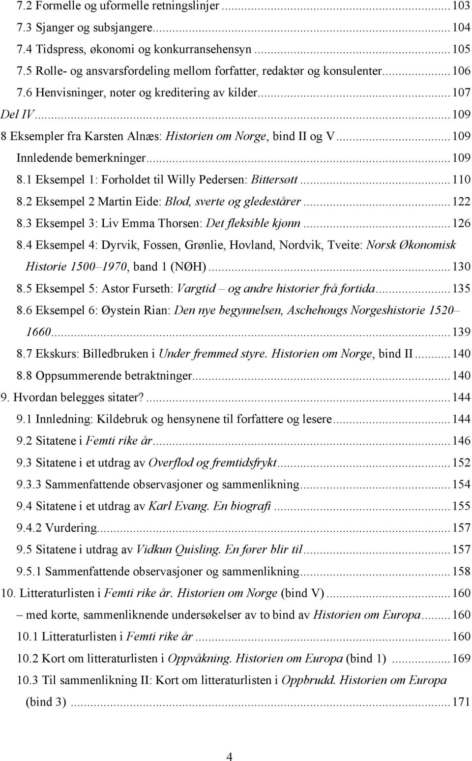 ..109 8 Eksempler fra Karsten Alnæs: Historien om Norge, bind II og V...109 Innledende bemerkninger...109 8.1 Eksempel 1: Forholdet til Willy Pedersen: Bittersøtt...110 8.