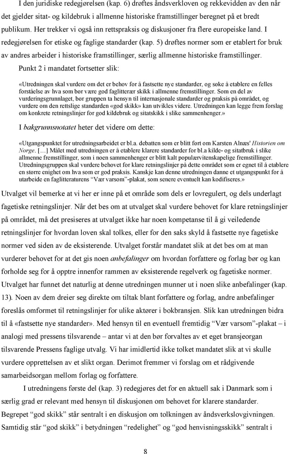 5) drøftes normer som er etablert for bruk av andres arbeider i historiske framstillinger, særlig allmenne historiske framstillinger.