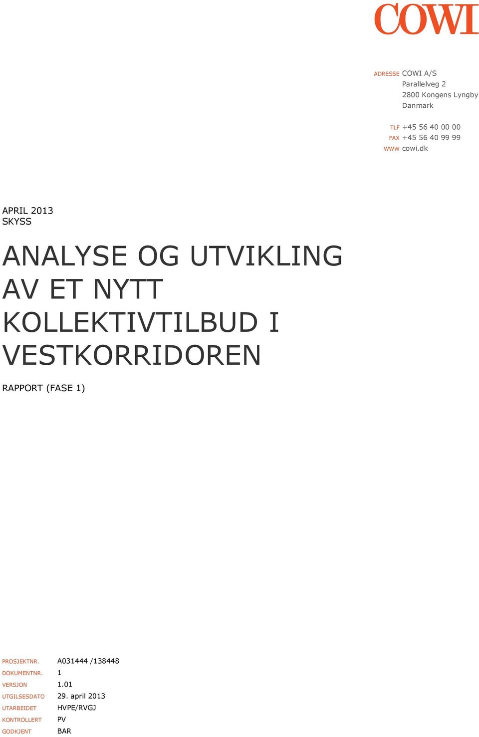 dk APRIL 2013 SKYSS ANALYSE OG UTVIKLING AV ET NYTT KOLLEKTIVTILBUD I VESTKORRIDOREN