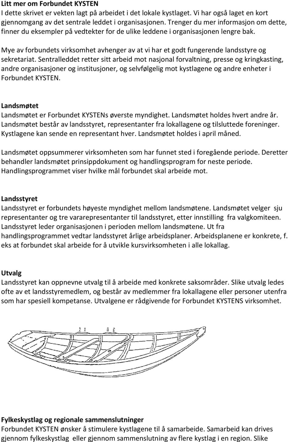 Mye av forbundets virksomhet avhenger av at vi har et godt fungerende landsstyre og sekretariat.