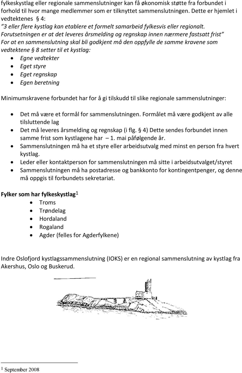 Forutsetningen er at det leveres årsmelding og regnskap innen nærmere fastsatt frist For at en sammenslutning skal bli godkjent må den oppfylle de samme kravene som vedtektene 8 setter til et