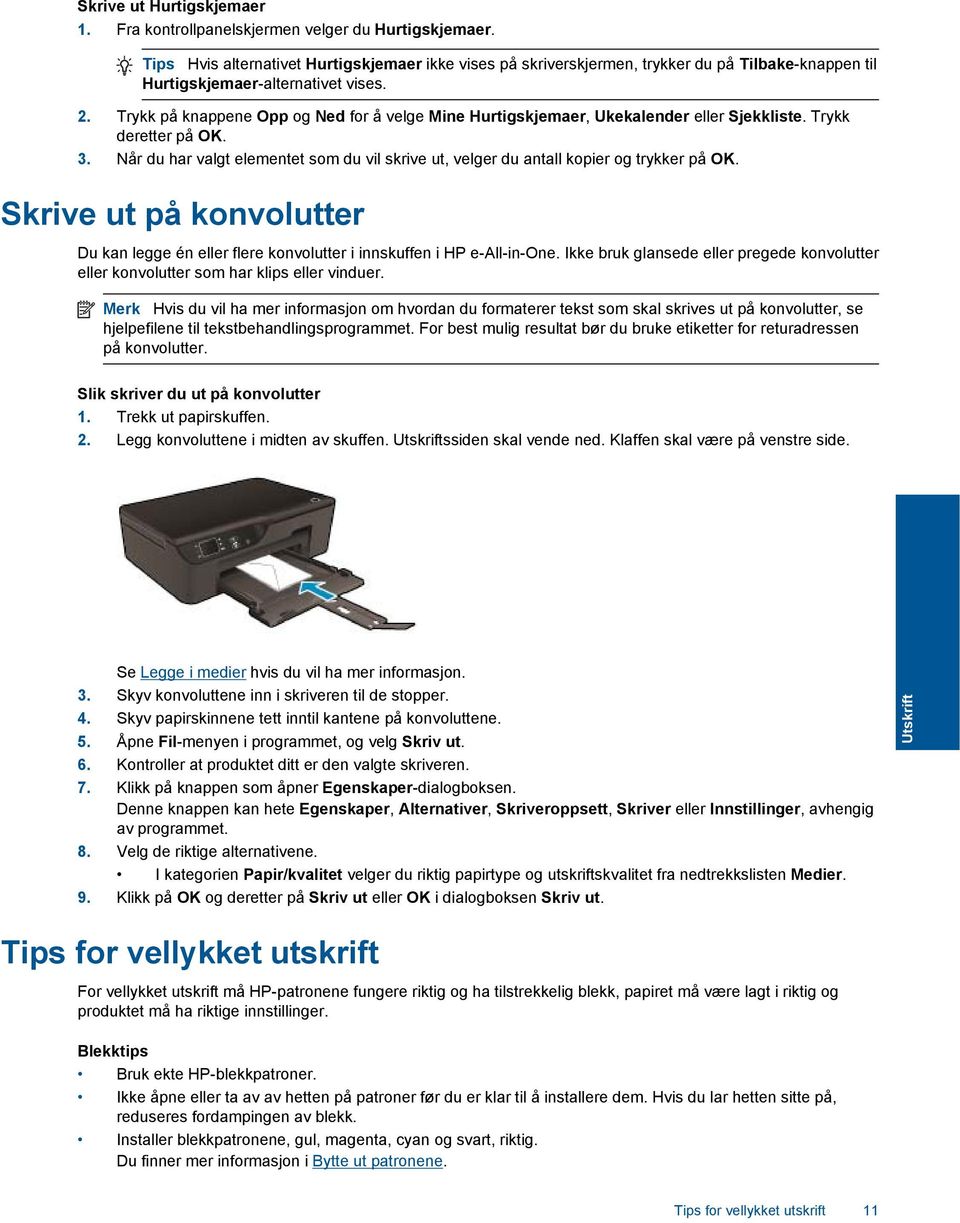 Trykk på knappene Opp og Ned for å velge Mine Hurtigskjemaer, Ukekalender eller Sjekkliste. Trykk deretter på OK. 3.