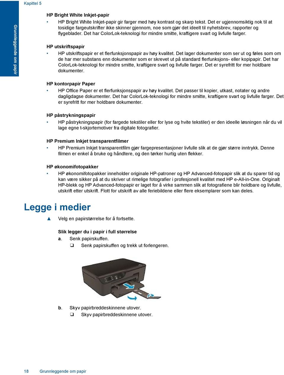 Det har ColorLok-teknologi for mindre smitte, kraftigere svart og livfulle farger. HP utskriftspapir HP utskriftspapir er et flerfunksjonspapir av høy kvalitet.