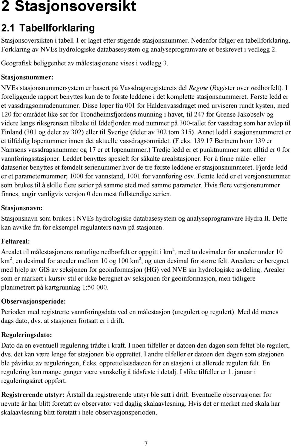 Stasjonsnummer: NVEs stasjonsnummersystem er basert på Vassdragsregisterets del Regine (Register over nedbørfelt).