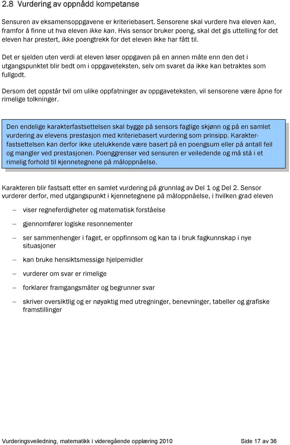 Det er sjelden uten verdi t eleven løser ogven å en nnen måte enn den det i utgngsunktet blir bedt om i ogveteksten, selv om svret d ikke kn betrktes som fullgodt.