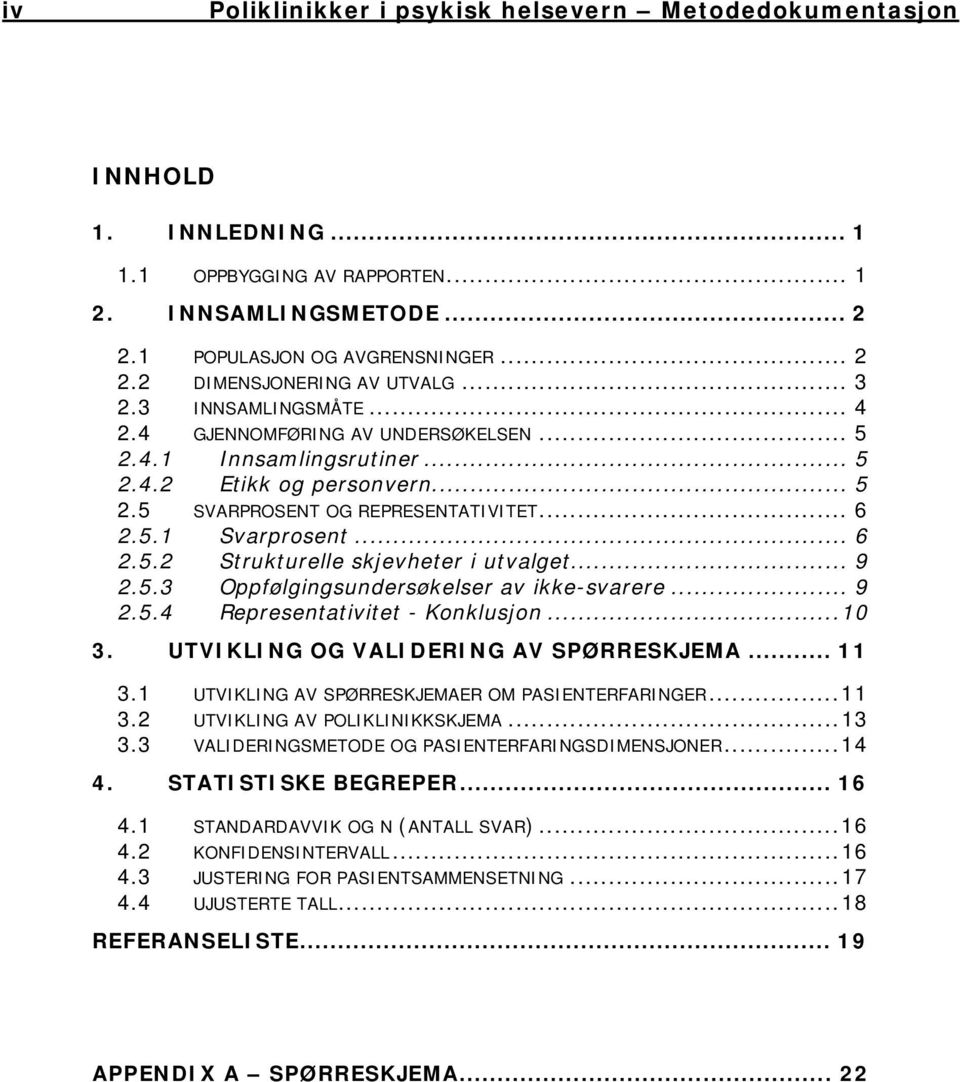 .. 9 2.5.3 Oppfølgingsundersøkelser av ikke-svarere... 9 2.5.4 Representativitet - Konklusjon...10 3. UTVIKLING OG VALIDERING AV SPØRRESKJEMA... 11 3.