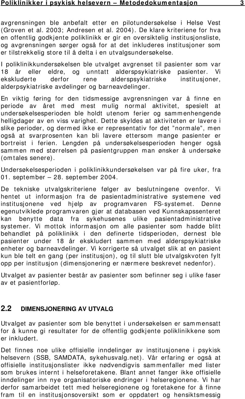 til å delta i en utvalgsundersøkelse. I poliklinikkundersøkelsen ble utvalget avgrenset til pasienter som var 18 år eller eldre, og unntatt alderspsykiatriske pasienter.