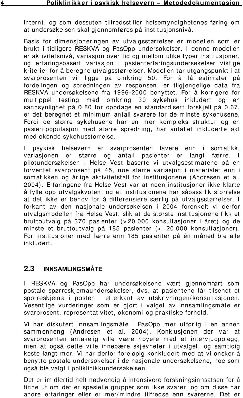 I denne modellen er aktivitetsnivå, variasjon over tid og mellom ulike typer institusjoner, og erfaringsbasert variasjon i pasienterfaringsundersøkelser viktige kriterier for å beregne