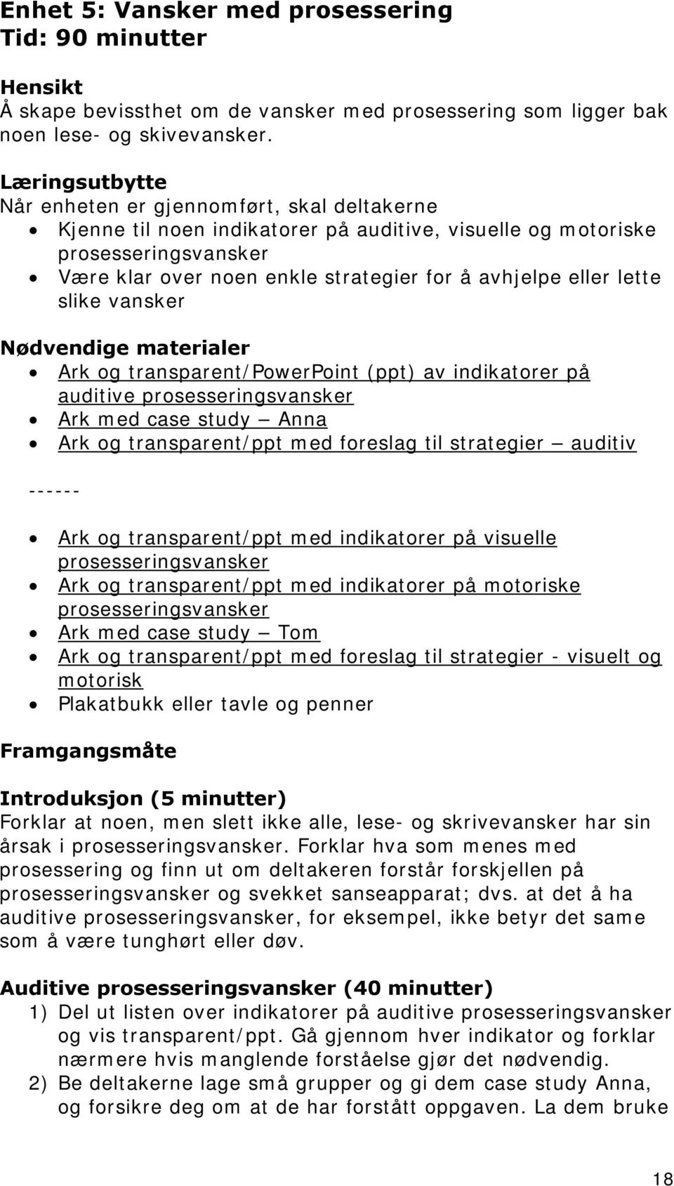 eller lette slike vansker Nødvendige materialer Ark og transparent/powerpoint (ppt) av indikatorer på auditive prosesseringsvansker Ark med case study Anna Ark og transparent/ppt med foreslag til