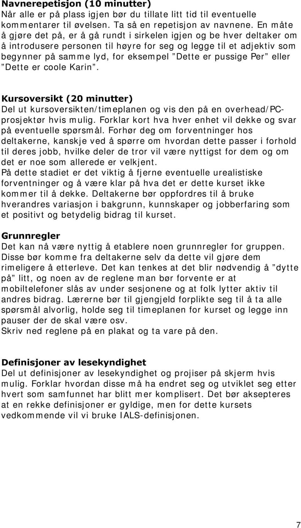 pussige Per eller Dette er coole Karin. Kursoversikt (20 minutter) Del ut kursoversikten/timeplanen og vis den på en overhead/pcprosjektør hvis mulig.