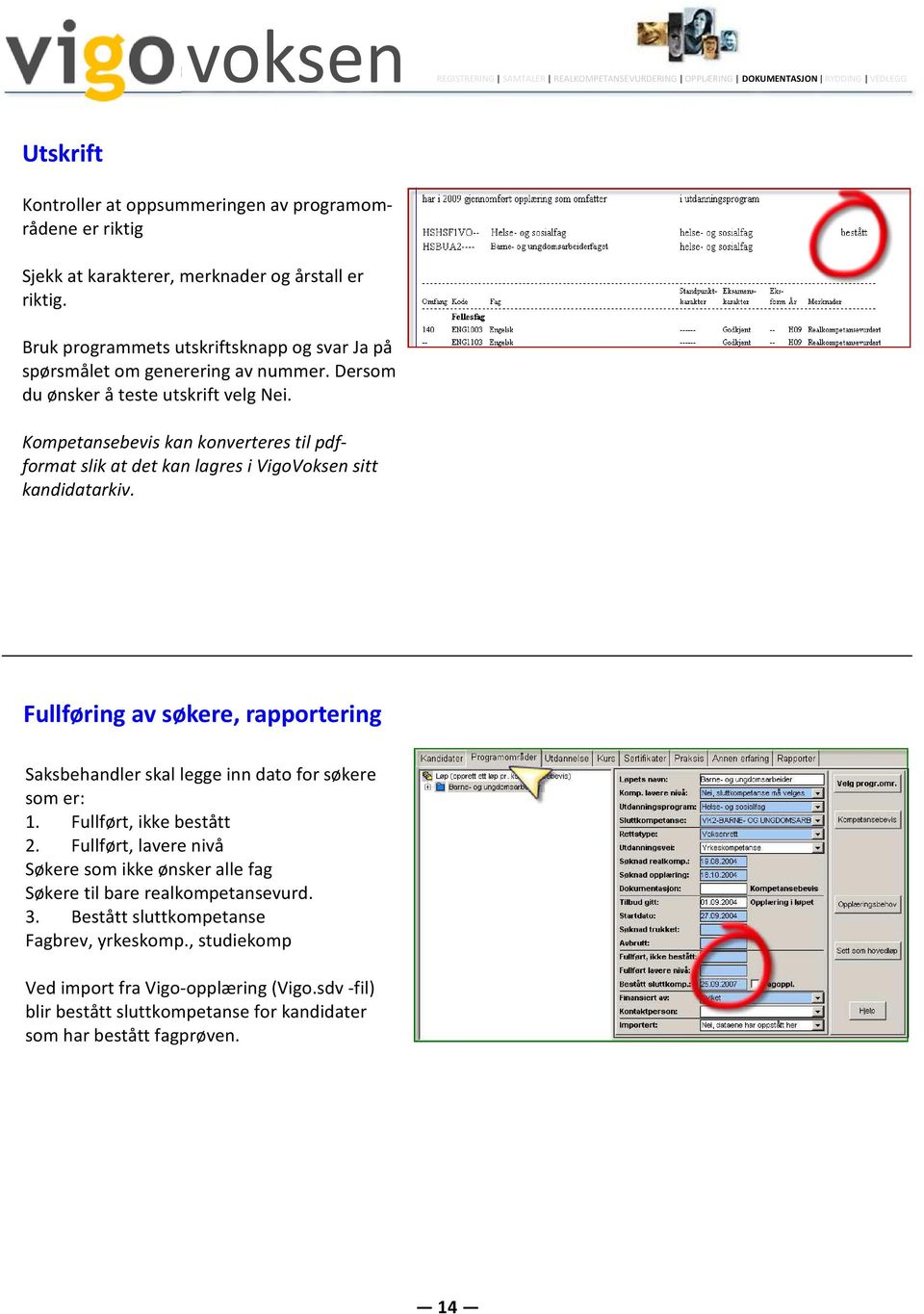 Kompetansebevis kan konverteres til pdfformat slik at det kan lagres i VigoVoksen sitt kandidatarkiv.