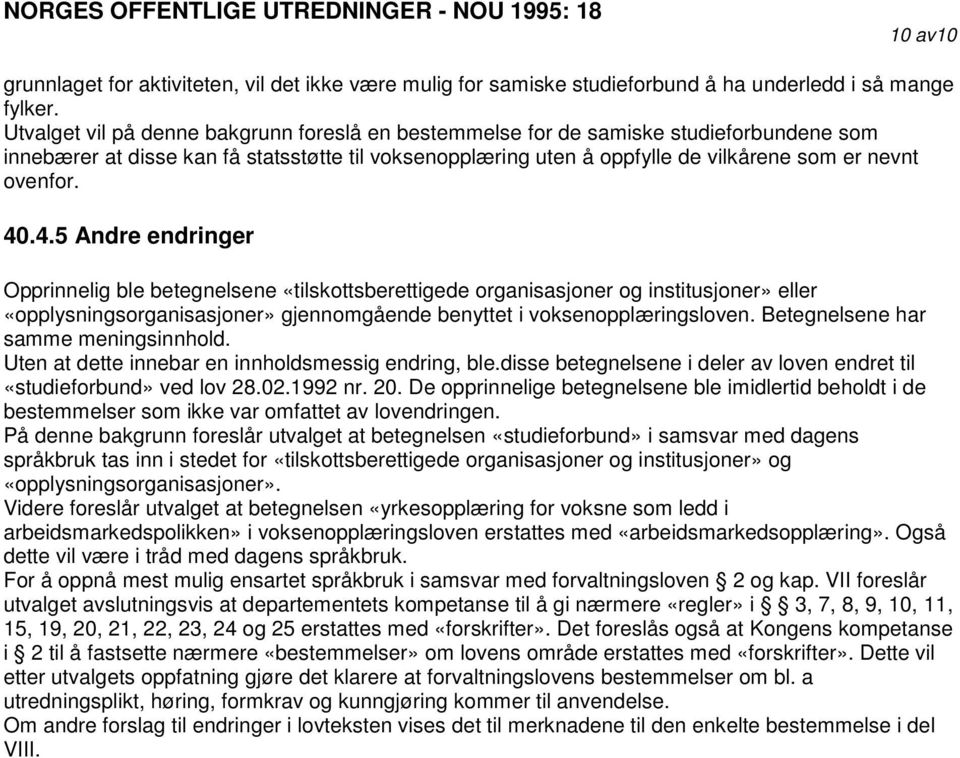 40.4.5 Andre endringer Opprinnelig ble betegnelsene «tilskottsberettigede organisasjoner og institusjoner» eller «opplysningsorganisasjoner» gjennomgående benyttet i voksenopplæringsloven.