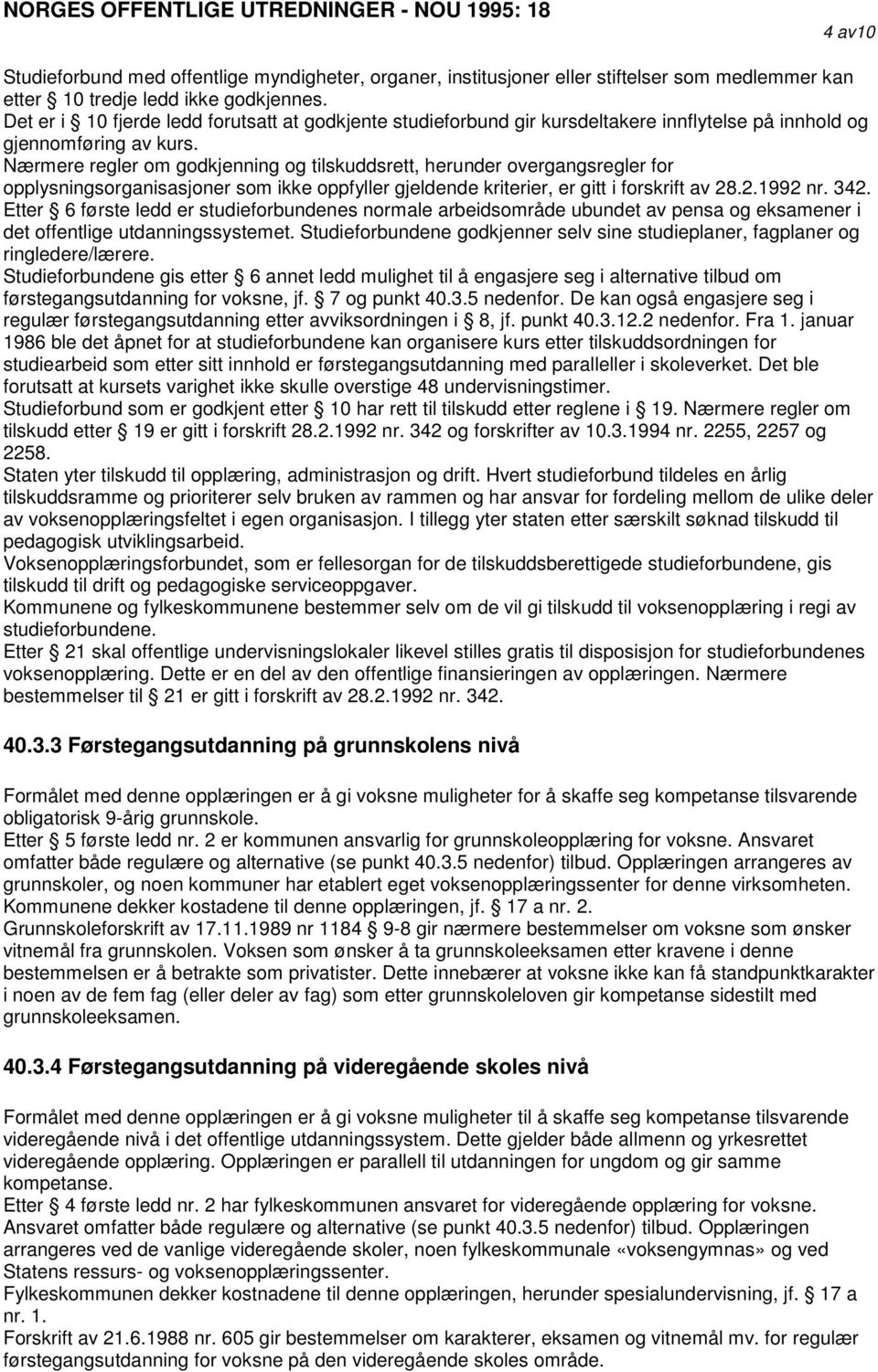 Nærmere regler om godkjenning og tilskuddsrett, herunder overgangsregler for opplysningsorganisasjoner som ikke oppfyller gjeldende kriterier, er gitt i forskrift av 28.2.1992 nr. 342.