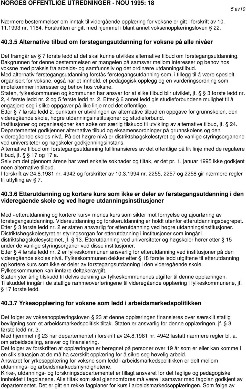 5 Alternative tilbud om førstegangsutdanning for voksne på alle nivåer Det framgår av 7 første ledd at det skal kunne utvikles alternative tilbud om førstegangsutdanning.