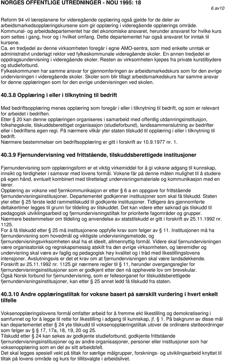 Dette departementet har også ansvaret for inntak til kursene. Ca.