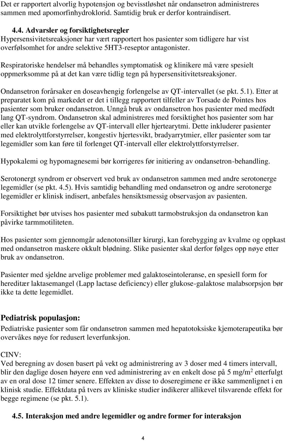 Respiratoriske hendelser må behandles symptomatisk og klinikere må være spesielt oppmerksomme på at det kan være tidlig tegn på hypersensitivitetsreaksjoner.