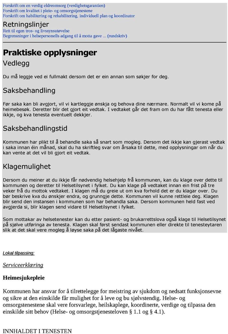 .. (rundskriv) Praktiske Vedlegg opplysninger Du må leggje ved ei fullmakt dersom det er ein annan som søkjer for deg.