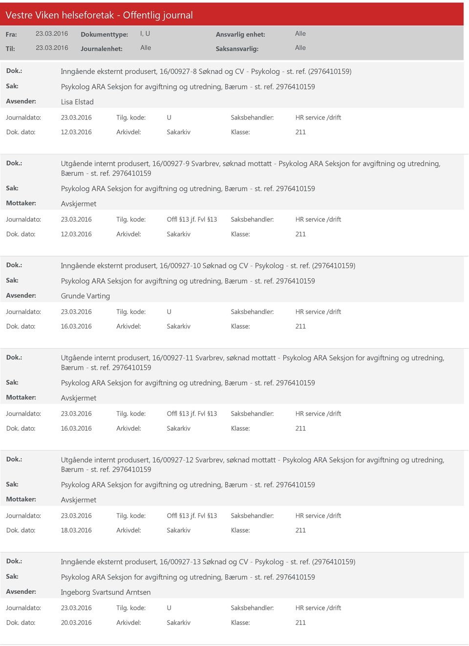 2016 Arkivdel: Sakarkiv Inngående eksternt produsert, 16/00927-10 Søknad og CV - Psykolog - st. ref. (2976410159) Grunde Varting Dok. dato: 16.03.