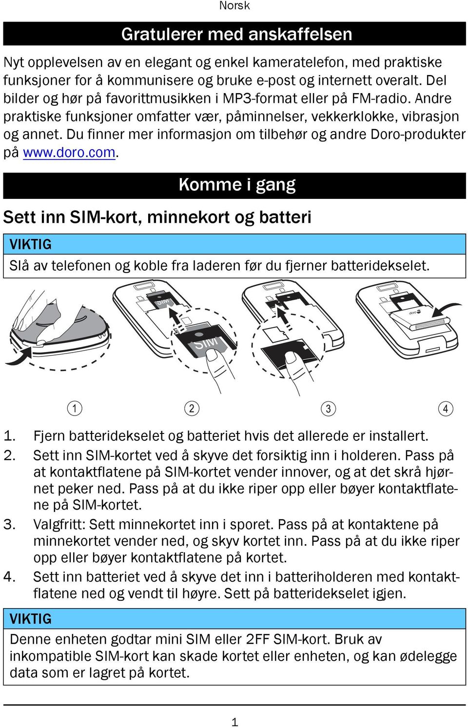 Du finner mer informasjon om tilbehør og andre Doro-produkter på www.doro.com.