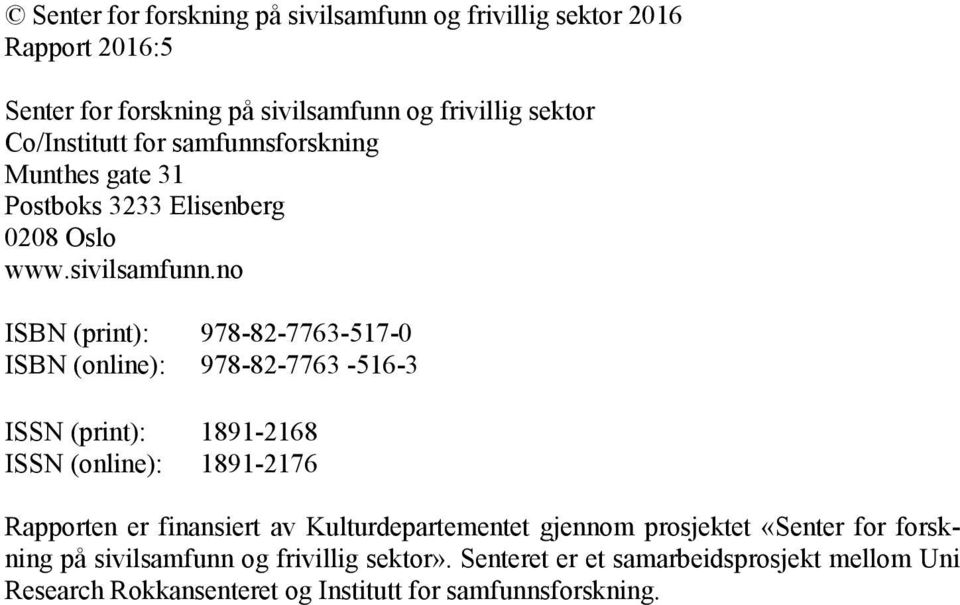 no ISBN (print): 978-82-7763-517-0 ISBN (online): 978-82-7763-516-3 ISSN (print): 1891-2168 ISSN (online): 1891-2176 Rapporten er finansiert av